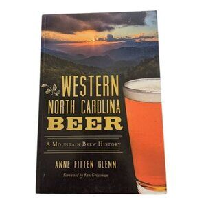 Western North Carolina Beer A Mountain Brew History by Anne Fitten Glenn